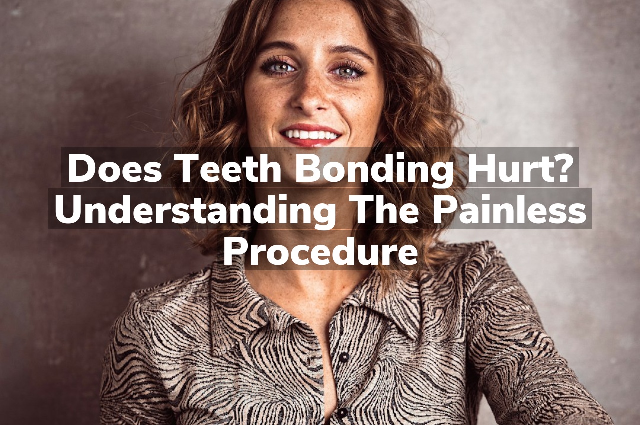 Does Teeth Bonding Hurt? Understanding the Painless Procedure