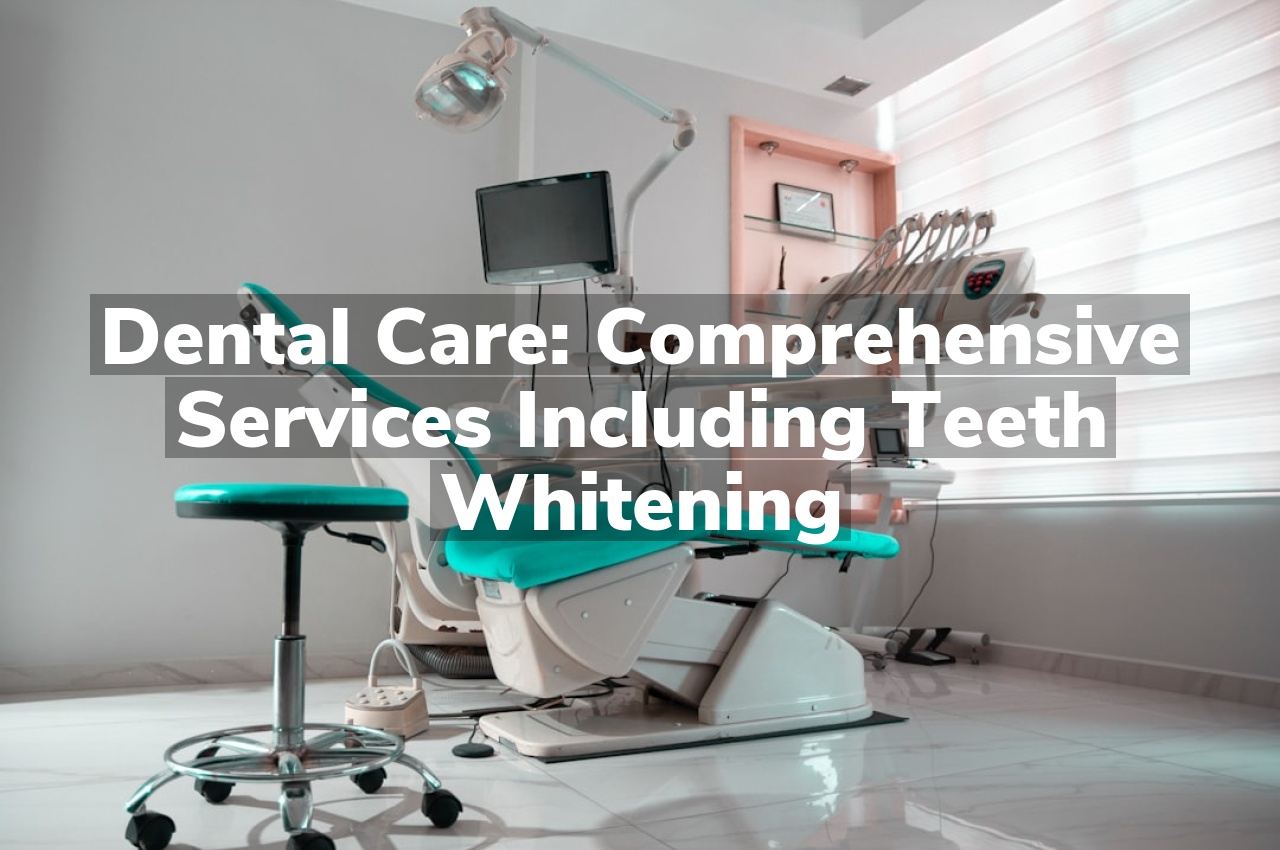 Dental Care: Comprehensive services including teeth whitening