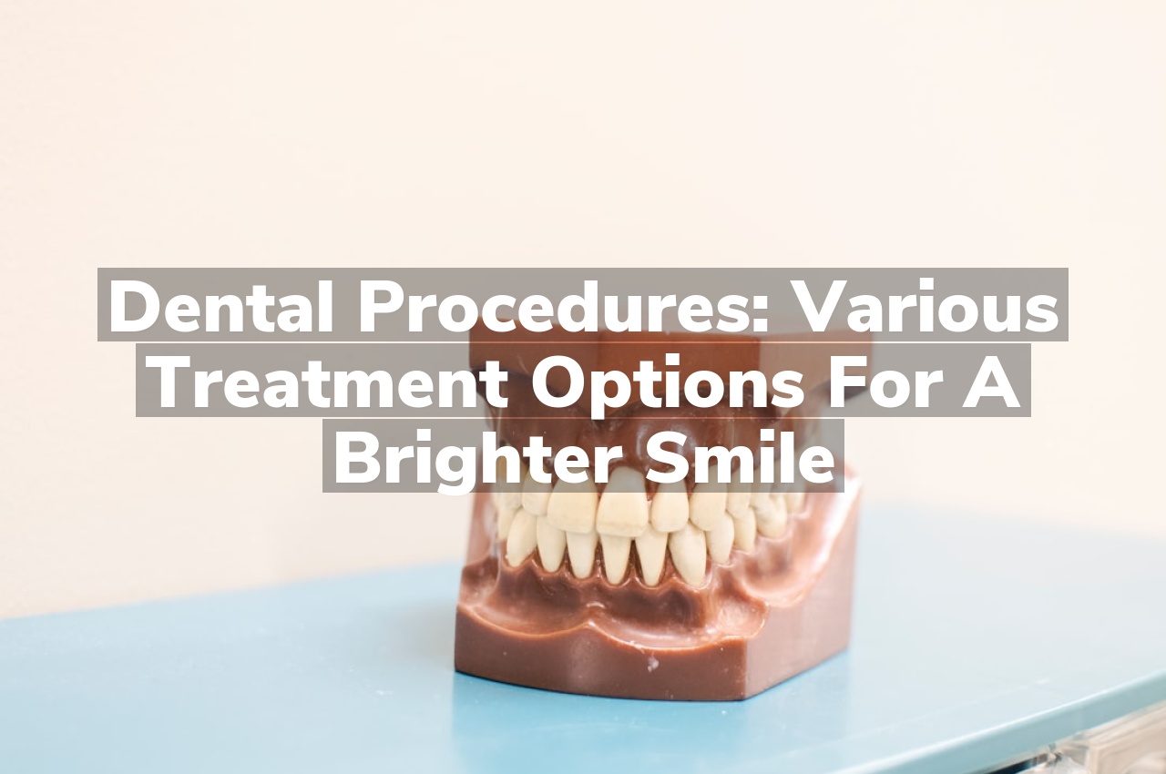 Dental Procedures: Various treatment options for a brighter smile